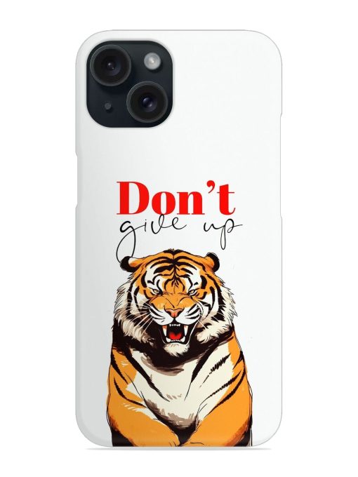 Don'T Give Up Tiger Art Snap Case for Apple Iphone 15 Zapvi