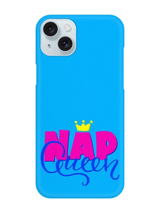 Nap Queen Quote Snap Case for Apple Iphone 15 Plus Zapvi