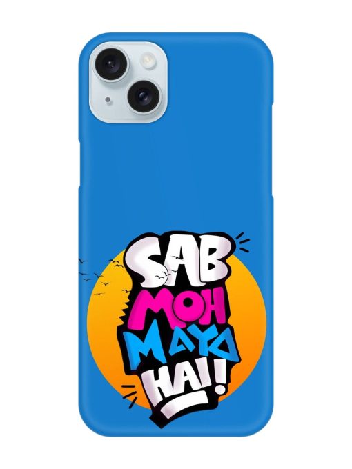 Sab Moh Moya Snap Case for Apple Iphone 15 Plus Zapvi