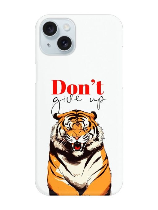 Don'T Give Up Tiger Art Snap Case for Apple Iphone 15 Plus Zapvi