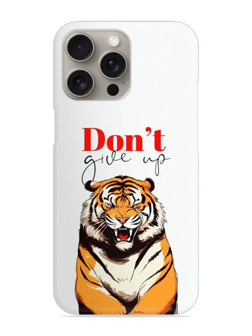 Don'T Give Up Tiger Art Snap Case for Apple Iphone 15 Pro Zapvi