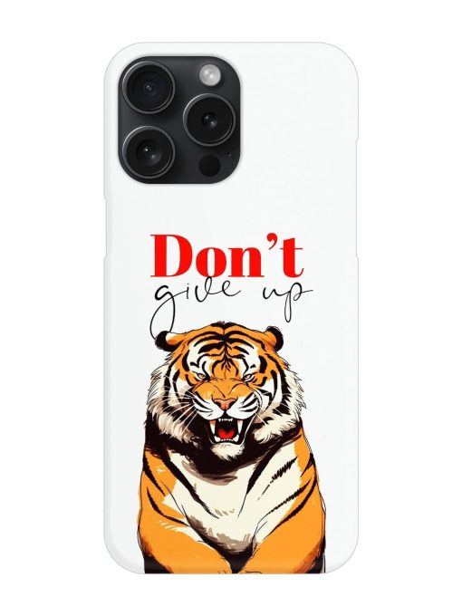 Don'T Give Up Tiger Art Snap Case for Apple Iphone 15 Pro Max Zapvi