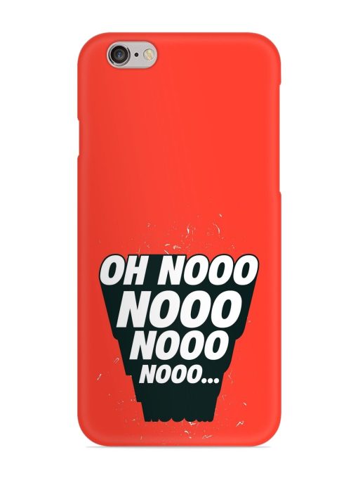 Oh Nooo Snap Case for Apple Iphone 6 Zapvi