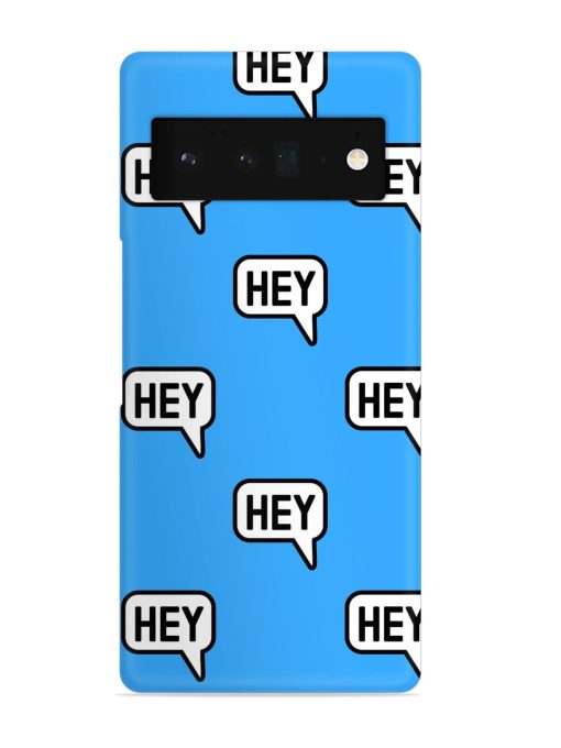 Hey Text Message Snap Case for Google Pixel 6 Pro