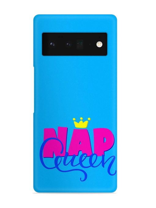 Nap Queen Quote Snap Case for Google Pixel 6 Pro Zapvi