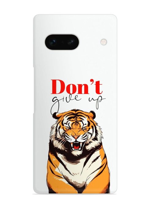 Don'T Give Up Tiger Art Snap Case for Google Pixel 7A Zapvi