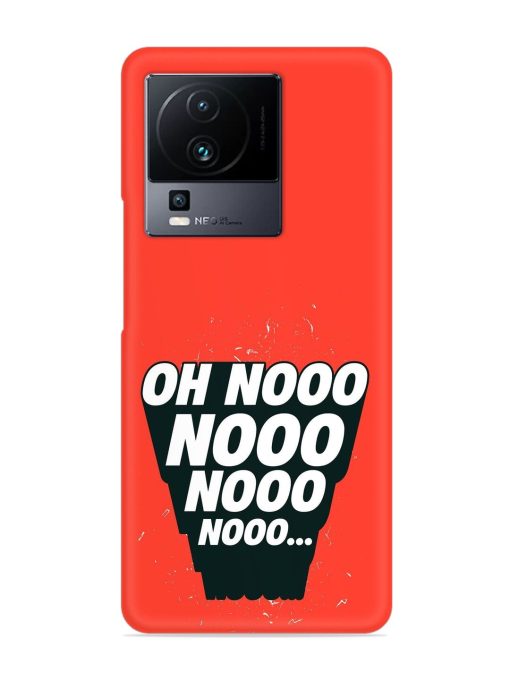 Oh Nooo Snap Case for Iqoo Neo 7 (5G) Zapvi