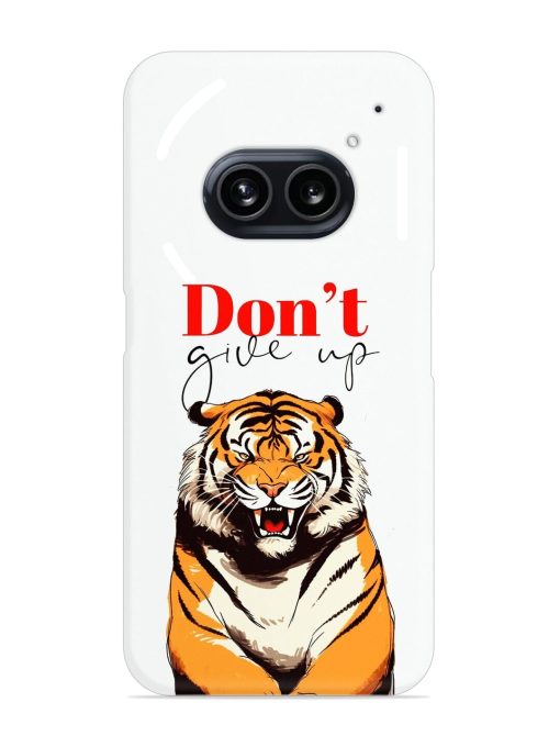 Don'T Give Up Tiger Art Snap Case for Nothing Phone 2A