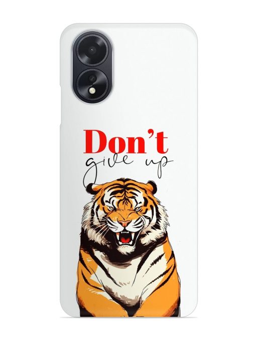 Don'T Give Up Tiger Art Snap Case for Oppo A18 Zapvi