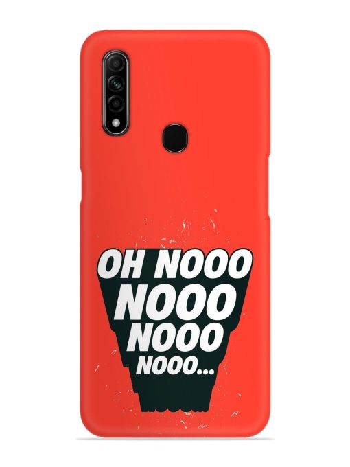 Oh Nooo Snap Case for Oppo A31 Zapvi