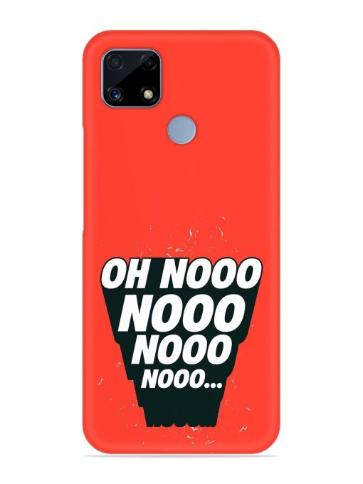 Oh Nooo Snap Case for Realme C25