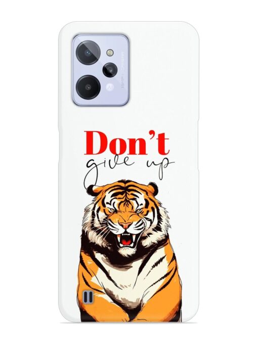 Don'T Give Up Tiger Art Snap Case for Realme C31