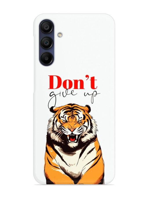 Don'T Give Up Tiger Art Snap Case for Samsung Galaxy A15 (5G)