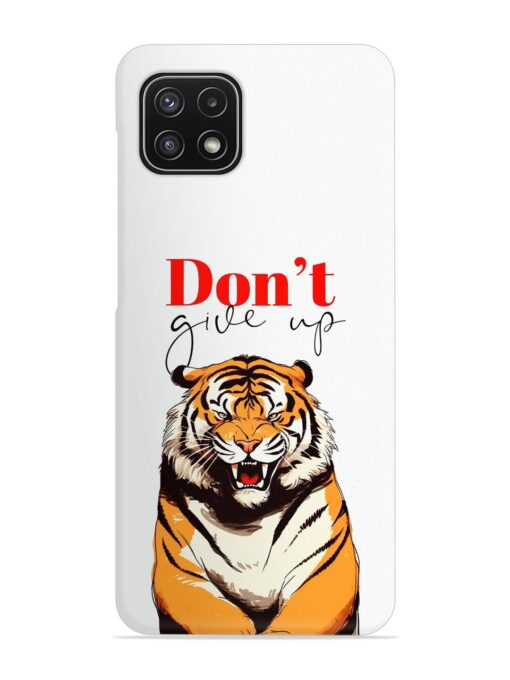 Don'T Give Up Tiger Art Snap Case for Samsung Galaxy A22 (5G) Zapvi