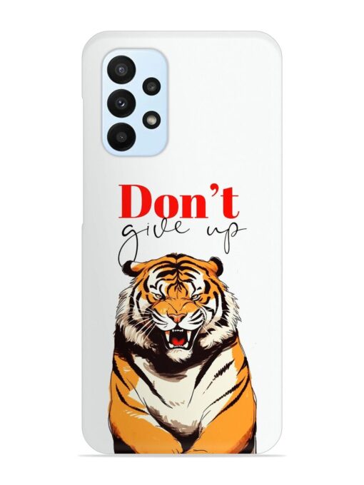 Don'T Give Up Tiger Art Snap Case for Samsung Galaxy A23