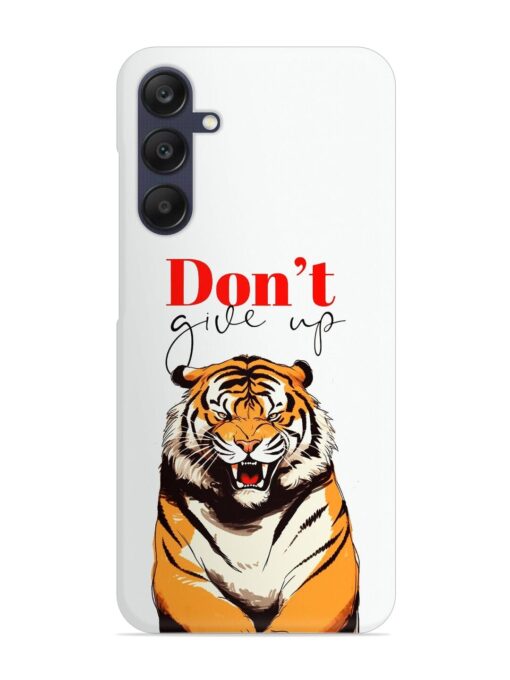 Don'T Give Up Tiger Art Snap Case for Samsung Galaxy A25 (5G)