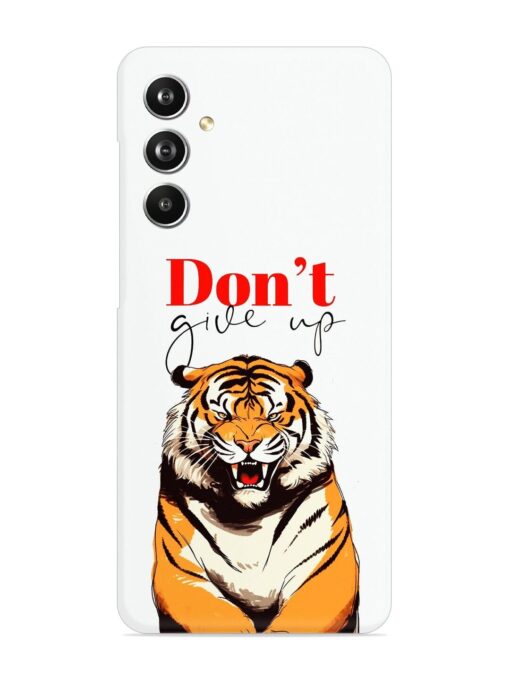 Don'T Give Up Tiger Art Snap Case for Samsung Galaxy F54 (5G) Zapvi