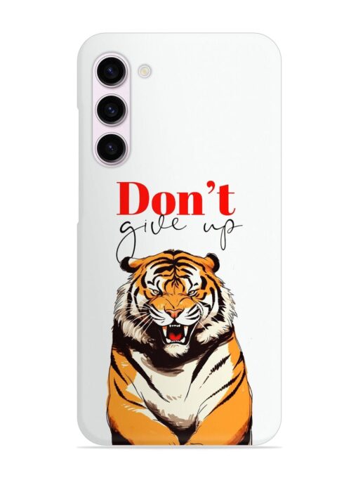 Don'T Give Up Tiger Art Snap Case for Samsung Galaxy S23 Plus (5G) Zapvi