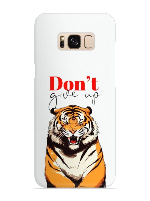 Don'T Give Up Tiger Art Snap Case for Samsung Galaxy S8 Zapvi