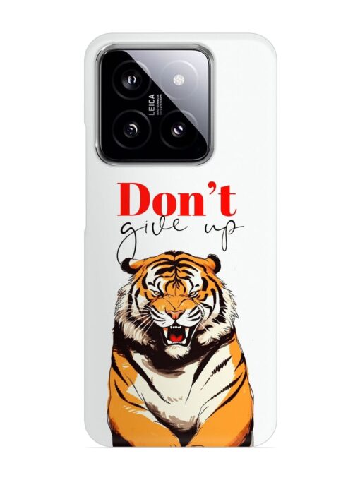 Don'T Give Up Tiger Art Snap Case for Xiaomi Mi 14 (5G) Zapvi