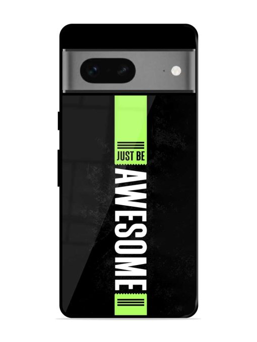 Just Be Awesome Glossy Metal Phone Cover for Google Pixel 7