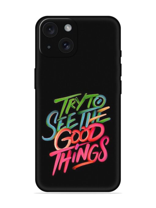 Try To See The Good Things Soft Silicone Case Zapvi