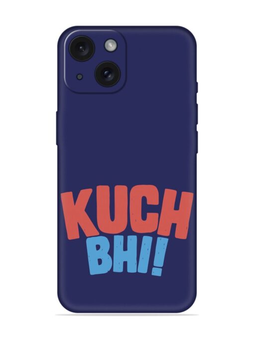 Kuch Bhi Humorous Soft Silicone Case Zapvi