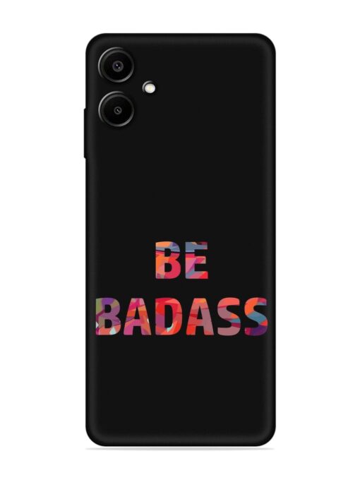 Be Badass Embossed Soft Silicone Case for Samsung Galaxy A06