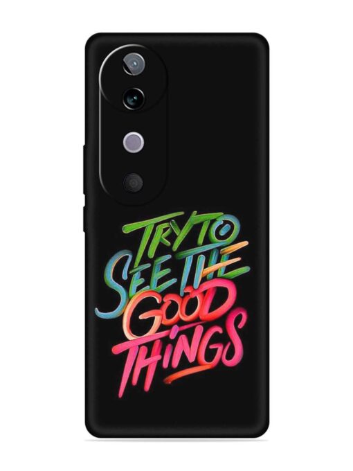 Try To See The Good Things Embossed Soft Silicone Case for Vivo V40 (5G)