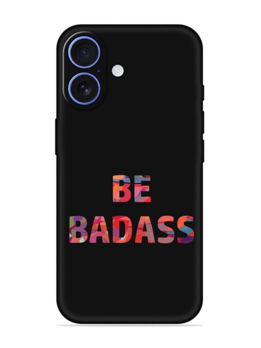 Be Badass Embossed Soft Silicone Case for Apple Iphone 16 Zapvi