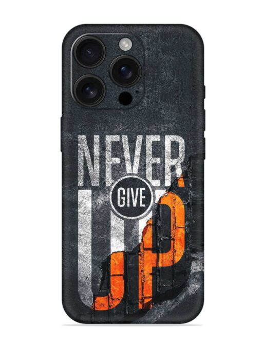 Never Give Up Embossed Soft Silicone Case for Apple Iphone 16 Pro Zapvi