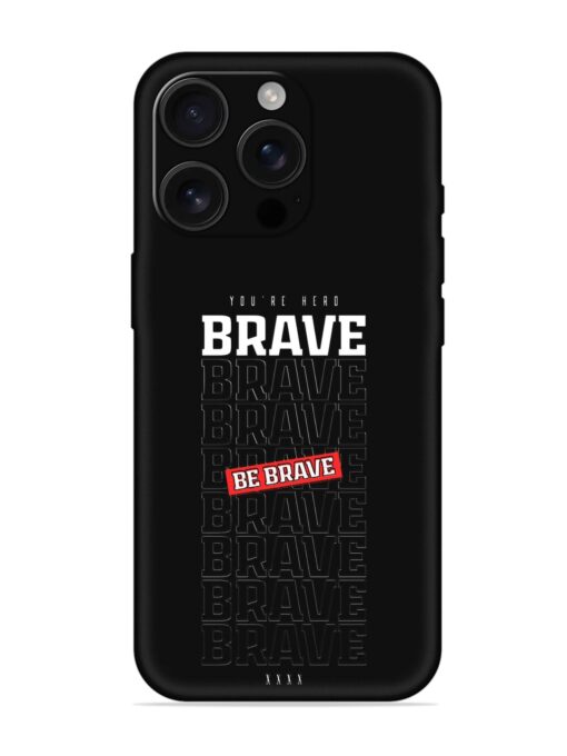 Be Brave Embossed Soft Silicone Case for Apple Iphone 16 Pro Zapvi