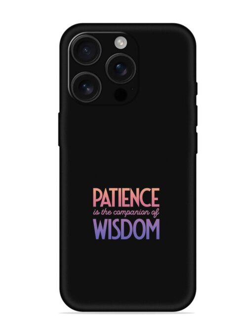 Patience Is The Embossed Soft Silicone Case for Apple Iphone 16 Pro Zapvi