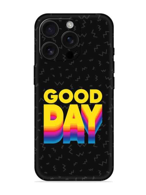 Good Day Embossed Soft Silicone Case for Apple Iphone 16 Pro Max Zapvi