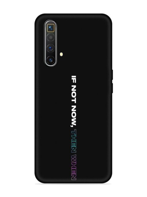 If Not Now Then When Embossed Soft Silicone Case for Realme X3 Superzoom