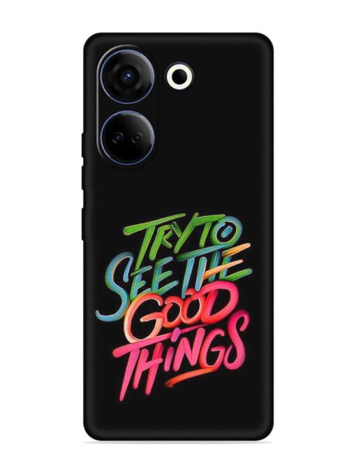 Try To See The Good Things Embossed Soft Silicone Case for Tecno Camon 20 Zapvi