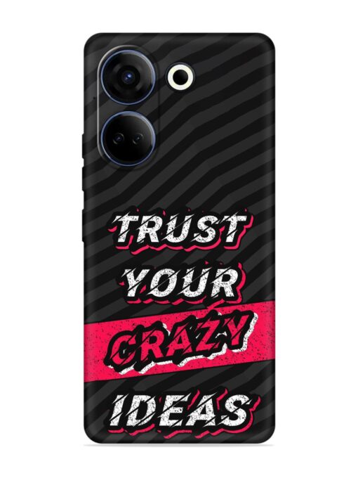 Trust Your Crazy Ideas Embossed Soft Silicone Case for Tecno Camon 20 Zapvi