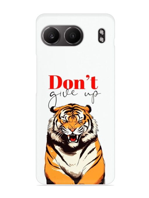 Don'T Give Up Tiger Art Snap Case for Oneplus Nord 4 (5G)