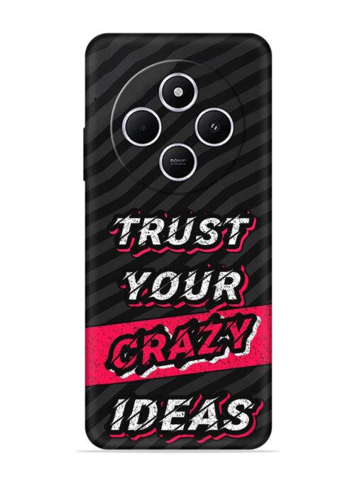 Trust Your Crazy Ideas Embossed Soft Silicone Case for Xiaomi Redmi A4 (5G) Zapvi