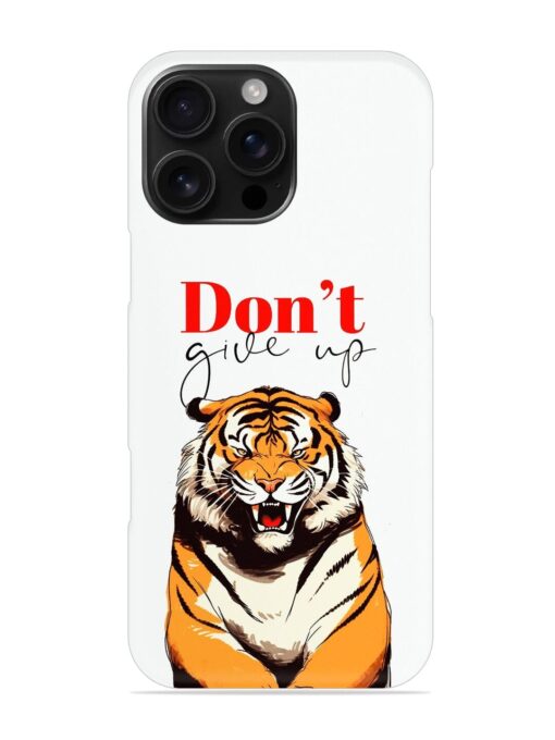 Don'T Give Up Tiger Art Snap Case for Apple Iphone 16 Pro Max